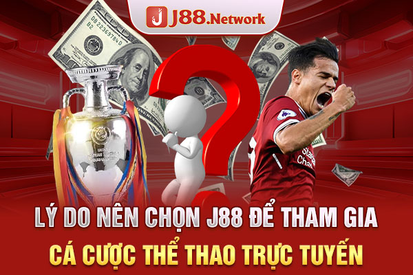 Lý do nên chọn J88 để tham gia cá cược thể thao trực tuyến