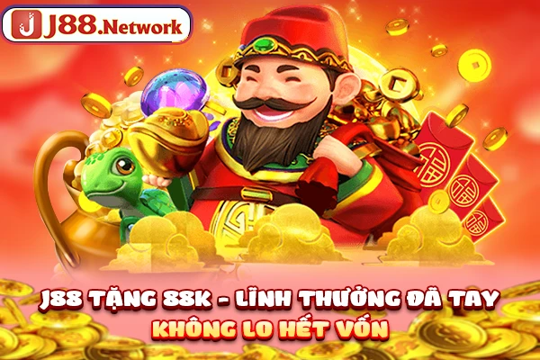 J88 Tặng 88k - Lĩnh Thưởng Đã Tay, Không Lo Hết Vốn